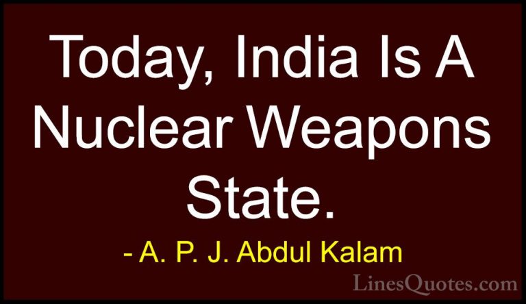 A. P. J. Abdul Kalam Quotes (102) - Today, India Is A Nuclear Wea... - QuotesToday, India Is A Nuclear Weapons State.