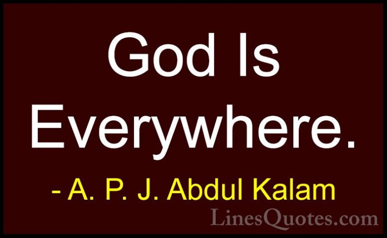 A. P. J. Abdul Kalam Quotes (107) - God Is Everywhere.... - QuotesGod Is Everywhere.