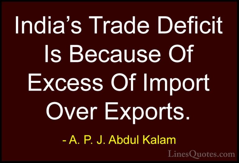 A. P. J. Abdul Kalam Quotes (109) - India's Trade Deficit Is Beca... - QuotesIndia's Trade Deficit Is Because Of Excess Of Import Over Exports.