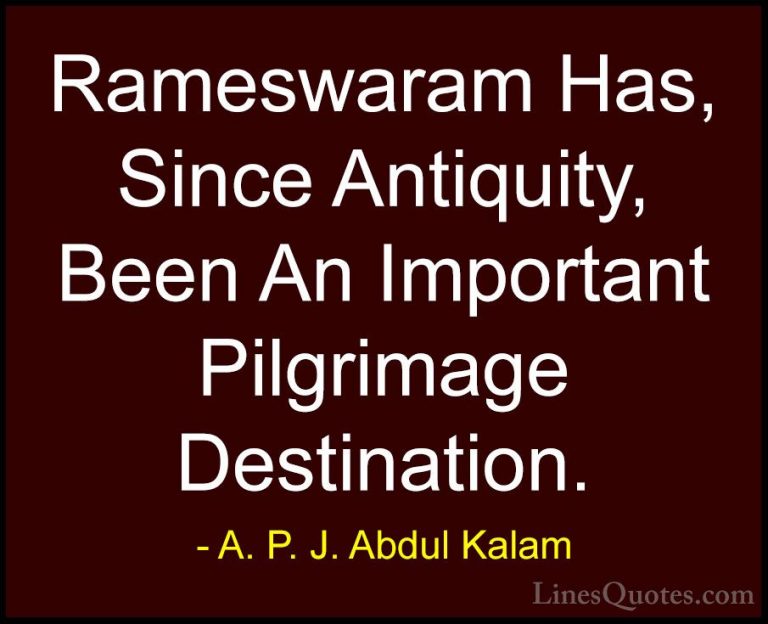 A. P. J. Abdul Kalam Quotes (26) - Rameswaram Has, Since Antiquit... - QuotesRameswaram Has, Since Antiquity, Been An Important Pilgrimage Destination.