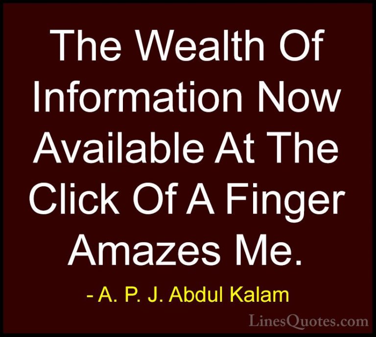 A. P. J. Abdul Kalam Quotes (27) - The Wealth Of Information Now ... - QuotesThe Wealth Of Information Now Available At The Click Of A Finger Amazes Me.