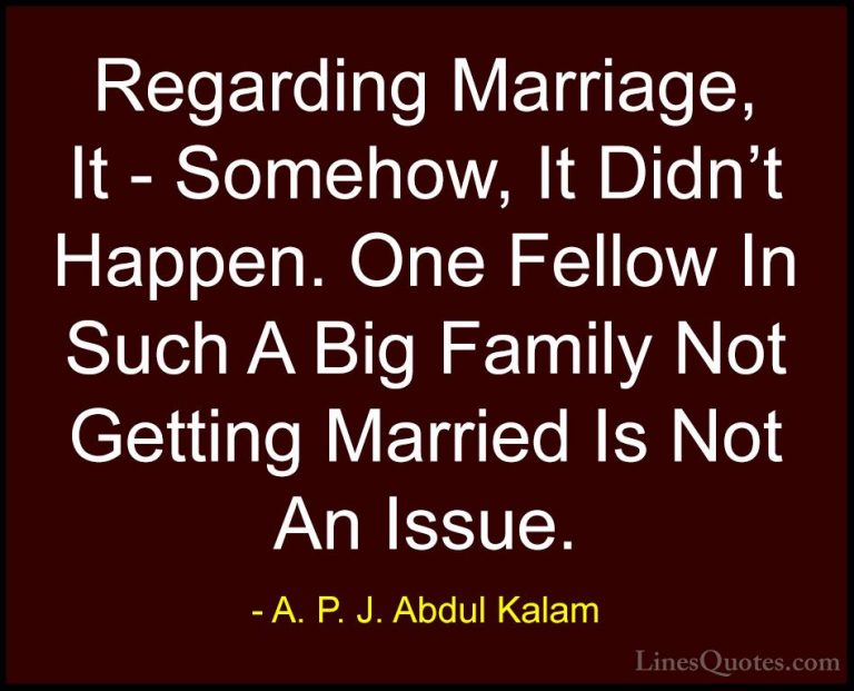 A. P. J. Abdul Kalam Quotes (31) - Regarding Marriage, It - Someh... - QuotesRegarding Marriage, It - Somehow, It Didn't Happen. One Fellow In Such A Big Family Not Getting Married Is Not An Issue.