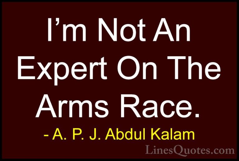A. P. J. Abdul Kalam Quotes (43) - I'm Not An Expert On The Arms ... - QuotesI'm Not An Expert On The Arms Race.