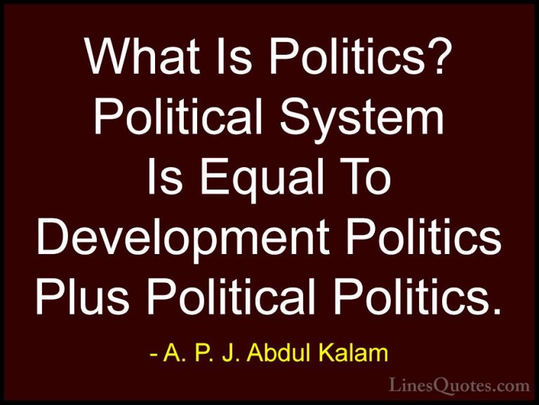 A. P. J. Abdul Kalam Quotes (57) - What Is Politics? Political Sy... - QuotesWhat Is Politics? Political System Is Equal To Development Politics Plus Political Politics.