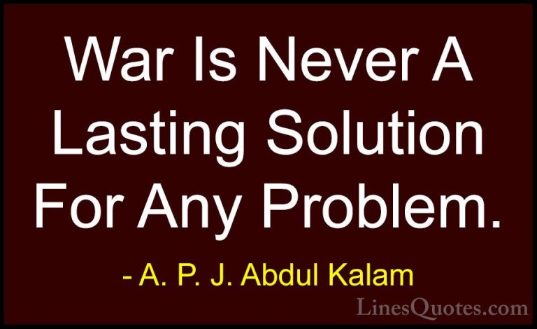 A. P. J. Abdul Kalam Quotes (60) - War Is Never A Lasting Solutio... - QuotesWar Is Never A Lasting Solution For Any Problem.