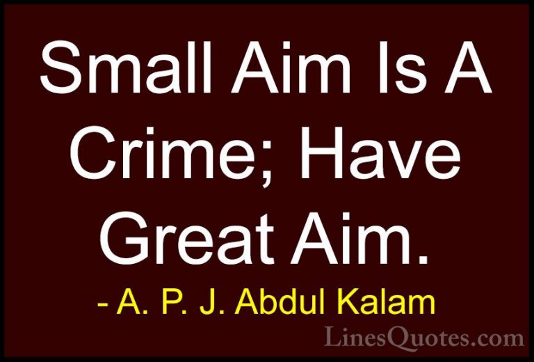 A. P. J. Abdul Kalam Quotes (68) - Small Aim Is A Crime; Have Gre... - QuotesSmall Aim Is A Crime; Have Great Aim.