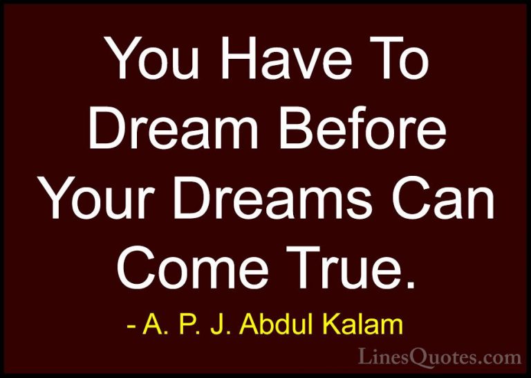 A. P. J. Abdul Kalam Quotes (7) - You Have To Dream Before Your D... - QuotesYou Have To Dream Before Your Dreams Can Come True.