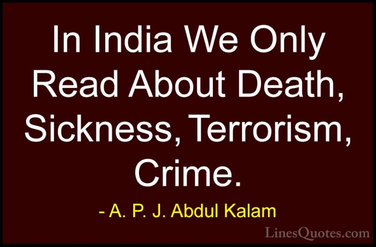 A. P. J. Abdul Kalam Quotes (71) - In India We Only Read About De... - QuotesIn India We Only Read About Death, Sickness, Terrorism, Crime.