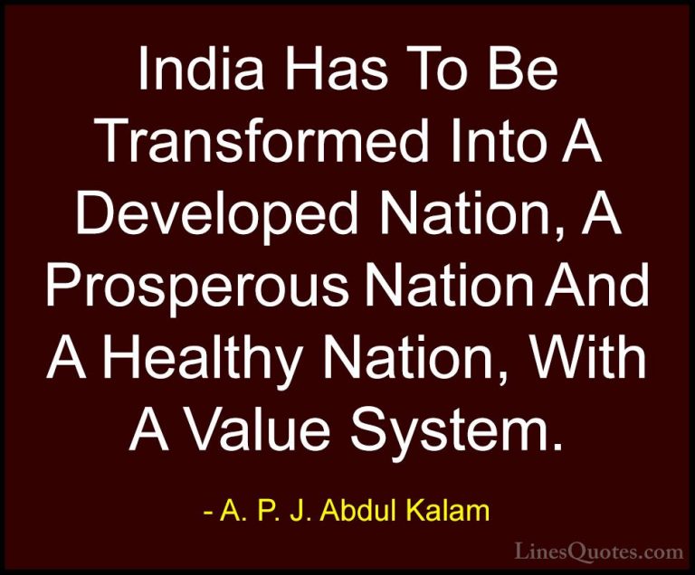 A. P. J. Abdul Kalam Quotes (78) - India Has To Be Transformed In... - QuotesIndia Has To Be Transformed Into A Developed Nation, A Prosperous Nation And A Healthy Nation, With A Value System.