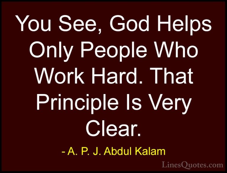 A. P. J. Abdul Kalam Quotes (82) - You See, God Helps Only People... - QuotesYou See, God Helps Only People Who Work Hard. That Principle Is Very Clear.