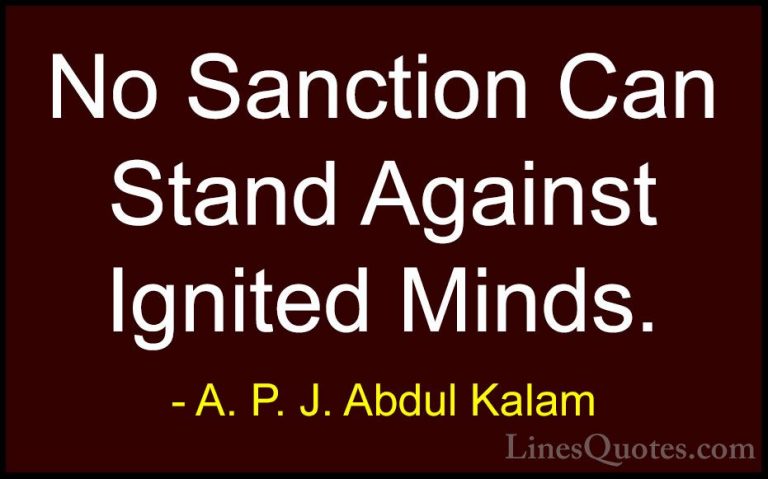 A. P. J. Abdul Kalam Quotes (94) - No Sanction Can Stand Against ... - QuotesNo Sanction Can Stand Against Ignited Minds.