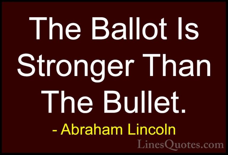 Abraham Lincoln Quotes (15) - The Ballot Is Stronger Than The Bul... - QuotesThe Ballot Is Stronger Than The Bullet.