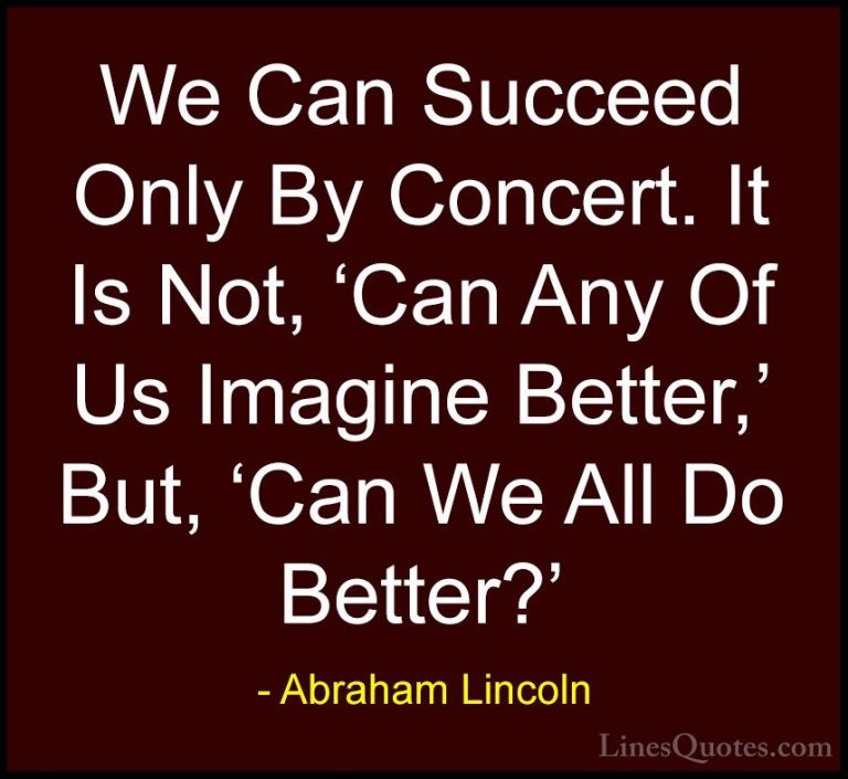 Abraham Lincoln Quotes (166) - We Can Succeed Only By Concert. It... - QuotesWe Can Succeed Only By Concert. It Is Not, 'Can Any Of Us Imagine Better,' But, 'Can We All Do Better?'