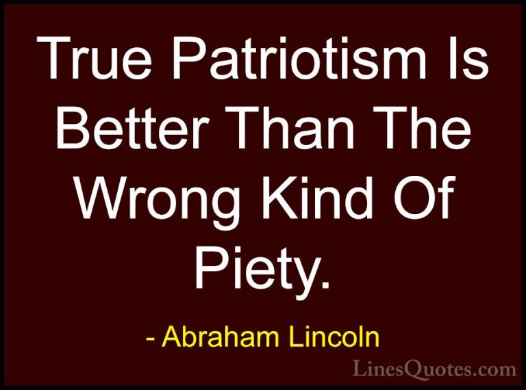 Abraham Lincoln Quotes (178) - True Patriotism Is Better Than The... - QuotesTrue Patriotism Is Better Than The Wrong Kind Of Piety.