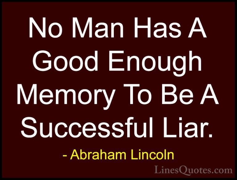 Abraham Lincoln Quotes (2) - No Man Has A Good Enough Memory To B... - QuotesNo Man Has A Good Enough Memory To Be A Successful Liar.