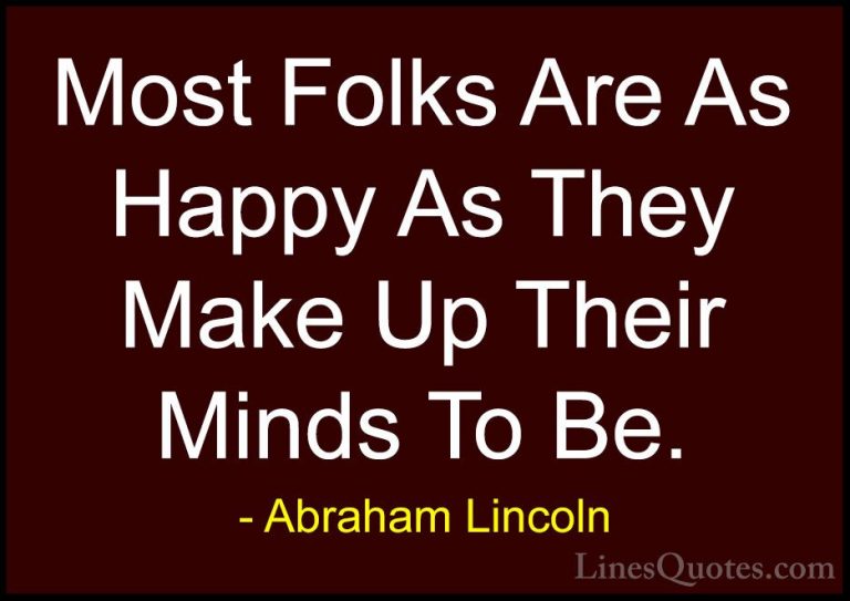 Abraham Lincoln Quotes (23) - Most Folks Are As Happy As They Mak... - QuotesMost Folks Are As Happy As They Make Up Their Minds To Be.