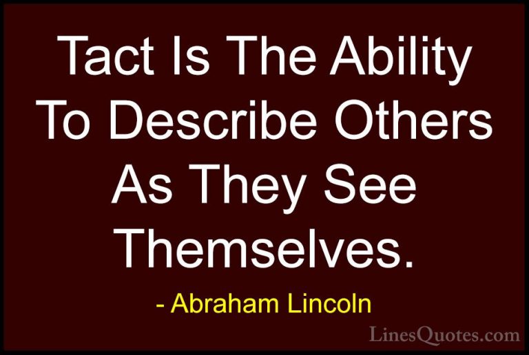 Abraham Lincoln Quotes (49) - Tact Is The Ability To Describe Oth... - QuotesTact Is The Ability To Describe Others As They See Themselves.