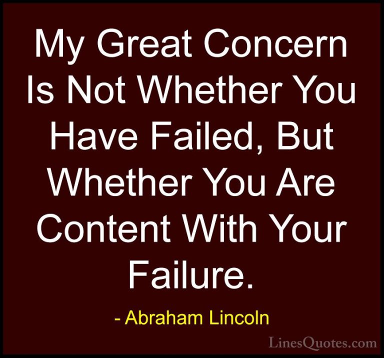 Abraham Lincoln Quotes (60) - My Great Concern Is Not Whether You... - QuotesMy Great Concern Is Not Whether You Have Failed, But Whether You Are Content With Your Failure.
