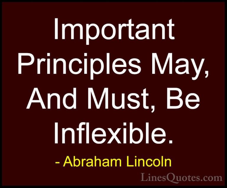 Abraham Lincoln Quotes (64) - Important Principles May, And Must,... - QuotesImportant Principles May, And Must, Be Inflexible.