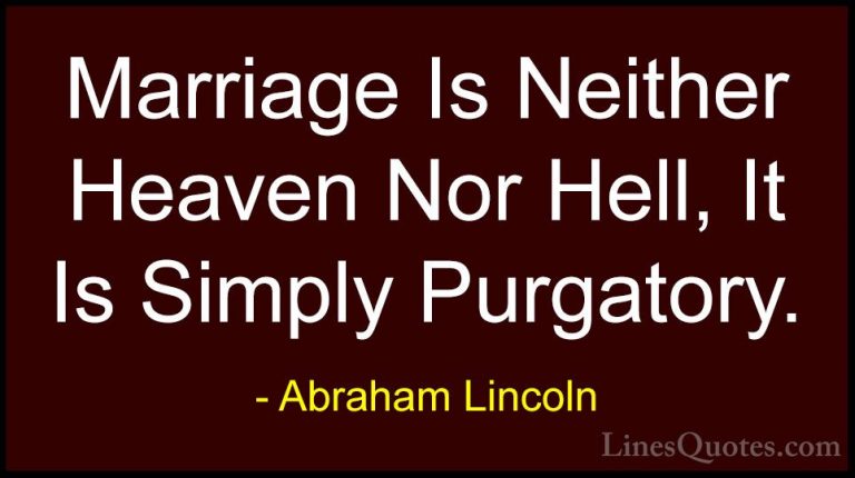 Abraham Lincoln Quotes (65) - Marriage Is Neither Heaven Nor Hell... - QuotesMarriage Is Neither Heaven Nor Hell, It Is Simply Purgatory.
