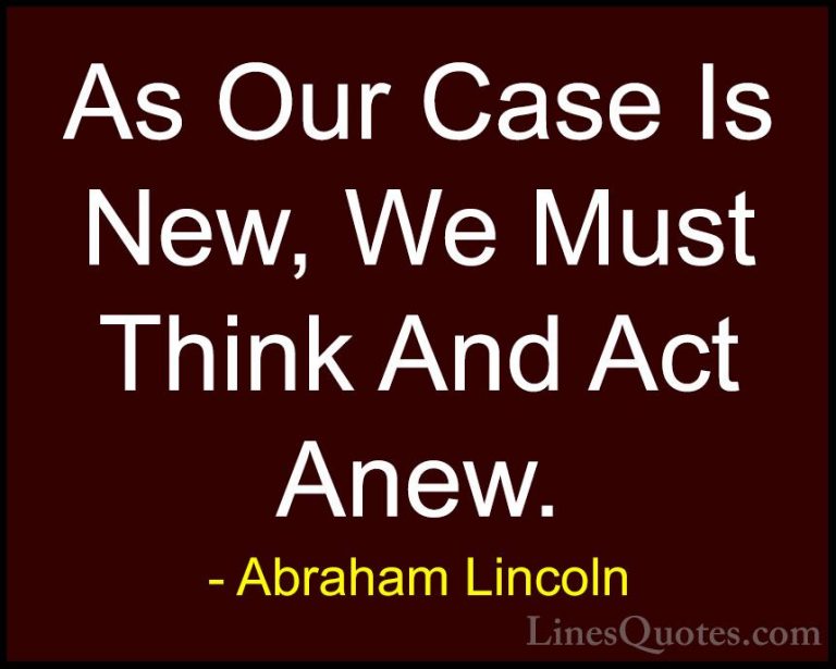 Abraham Lincoln Quotes (75) - As Our Case Is New, We Must Think A... - QuotesAs Our Case Is New, We Must Think And Act Anew.