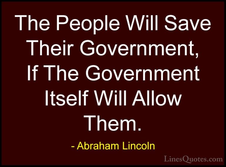 Abraham Lincoln Quotes (85) - The People Will Save Their Governme... - QuotesThe People Will Save Their Government, If The Government Itself Will Allow Them.