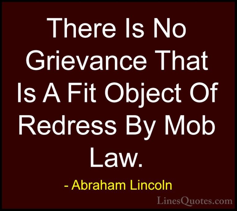 Abraham Lincoln Quotes (98) - There Is No Grievance That Is A Fit... - QuotesThere Is No Grievance That Is A Fit Object Of Redress By Mob Law.