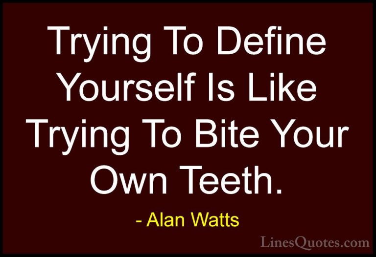 Alan Watts Quotes (13) - Trying To Define Yourself Is Like Trying... - QuotesTrying To Define Yourself Is Like Trying To Bite Your Own Teeth.