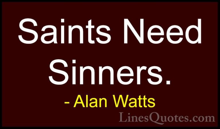 Alan Watts Quotes (14) - Saints Need Sinners.... - QuotesSaints Need Sinners.