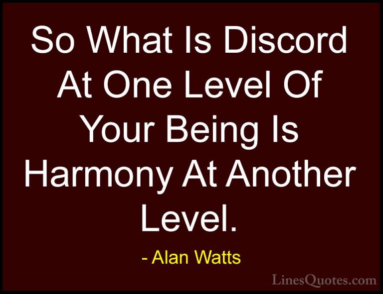 Alan Watts Quotes (27) - So What Is Discord At One Level Of Your ... - QuotesSo What Is Discord At One Level Of Your Being Is Harmony At Another Level.