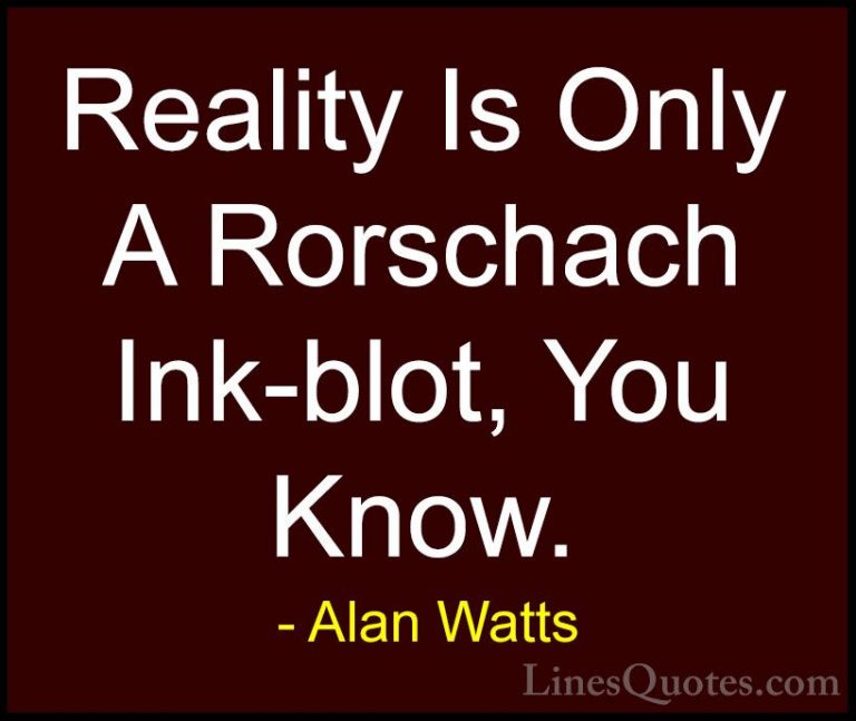 Alan Watts Quotes (6) - Reality Is Only A Rorschach Ink-blot, You... - QuotesReality Is Only A Rorschach Ink-blot, You Know.