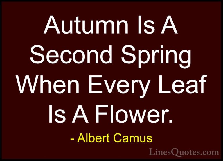 Albert Camus Quotes (1) - Autumn Is A Second Spring When Every Le... - QuotesAutumn Is A Second Spring When Every Leaf Is A Flower.