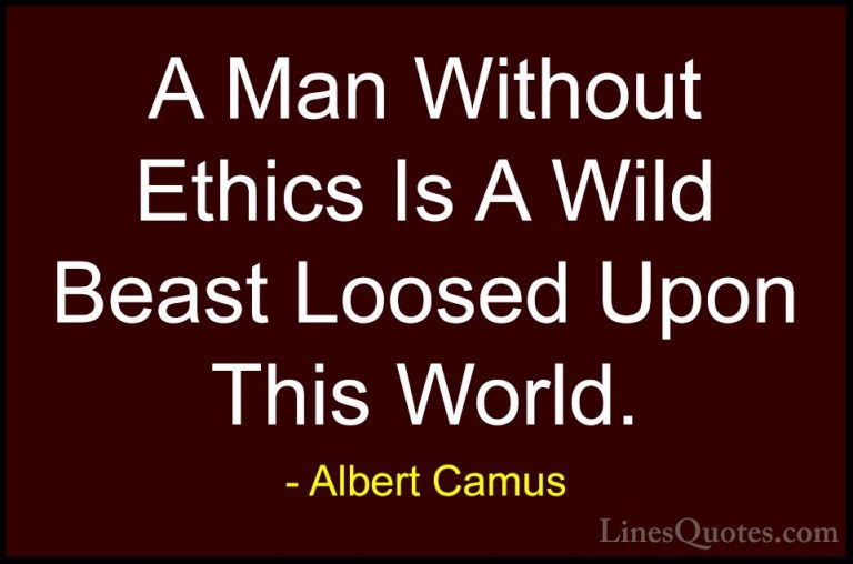 Albert Camus Quotes (10) - A Man Without Ethics Is A Wild Beast L... - QuotesA Man Without Ethics Is A Wild Beast Loosed Upon This World.