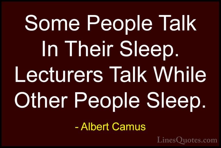 Albert Camus Quotes (106) - Some People Talk In Their Sleep. Lect... - QuotesSome People Talk In Their Sleep. Lecturers Talk While Other People Sleep.