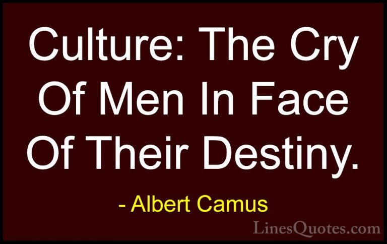 Albert Camus Quotes (113) - Culture: The Cry Of Men In Face Of Th... - QuotesCulture: The Cry Of Men In Face Of Their Destiny.