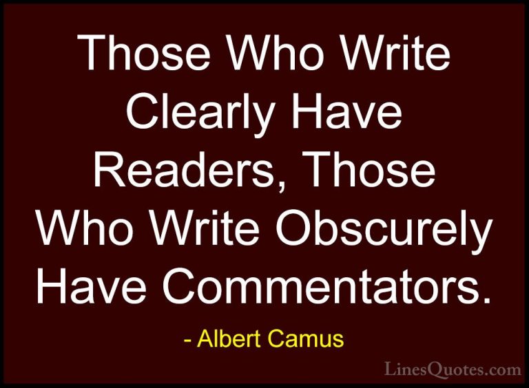 Albert Camus Quotes (119) - Those Who Write Clearly Have Readers,... - QuotesThose Who Write Clearly Have Readers, Those Who Write Obscurely Have Commentators.