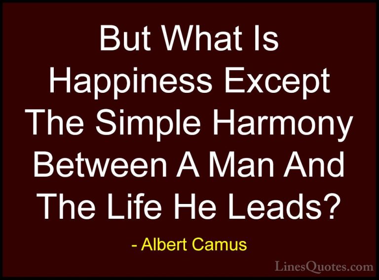 Albert Camus Quotes (12) - But What Is Happiness Except The Simpl... - QuotesBut What Is Happiness Except The Simple Harmony Between A Man And The Life He Leads?