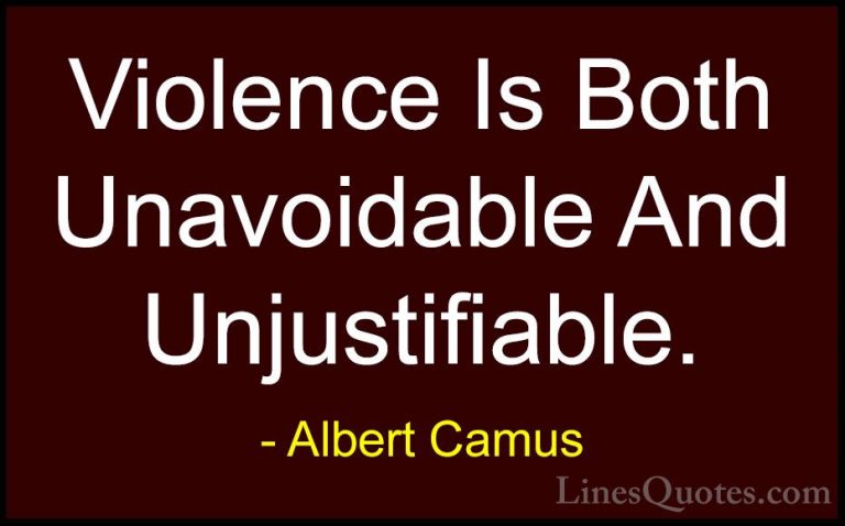 Albert Camus Quotes (123) - Violence Is Both Unavoidable And Unju... - QuotesViolence Is Both Unavoidable And Unjustifiable.