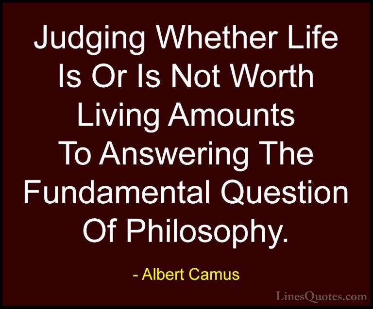Albert Camus Quotes (127) - Judging Whether Life Is Or Is Not Wor... - QuotesJudging Whether Life Is Or Is Not Worth Living Amounts To Answering The Fundamental Question Of Philosophy.