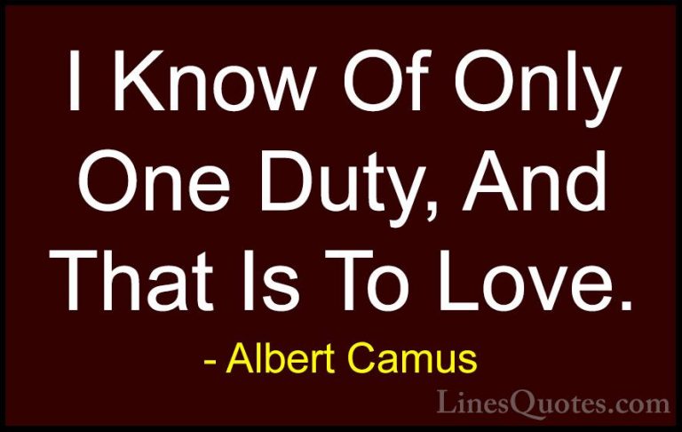 Albert Camus Quotes (13) - I Know Of Only One Duty, And That Is T... - QuotesI Know Of Only One Duty, And That Is To Love.