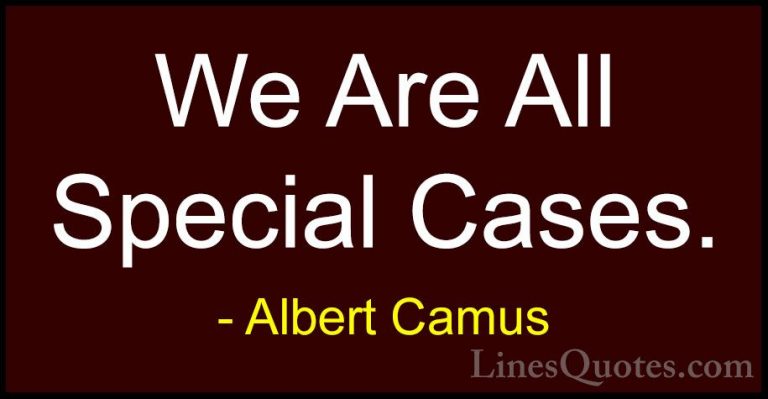 Albert Camus Quotes (130) - We Are All Special Cases.... - QuotesWe Are All Special Cases.