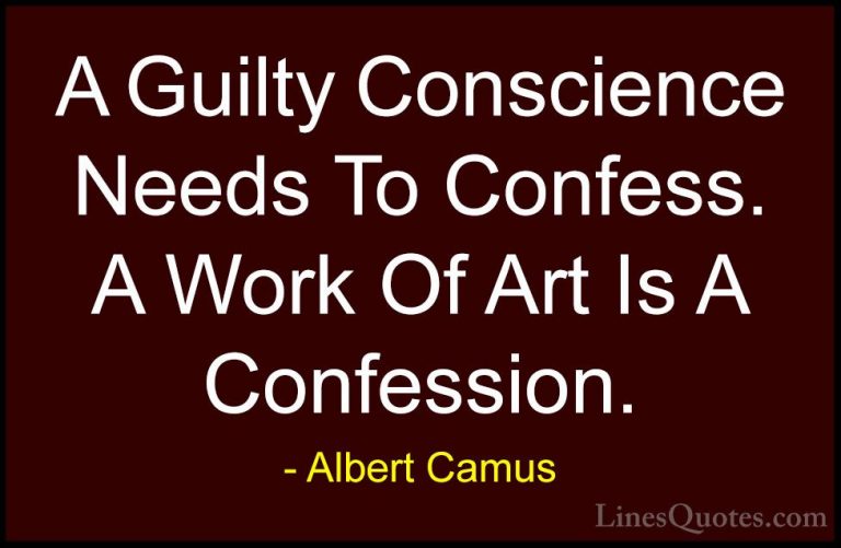 Albert Camus Quotes (14) - A Guilty Conscience Needs To Confess. ... - QuotesA Guilty Conscience Needs To Confess. A Work Of Art Is A Confession.