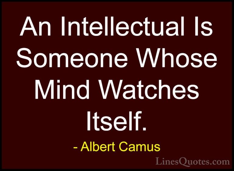 Albert Camus Quotes (16) - An Intellectual Is Someone Whose Mind ... - QuotesAn Intellectual Is Someone Whose Mind Watches Itself.