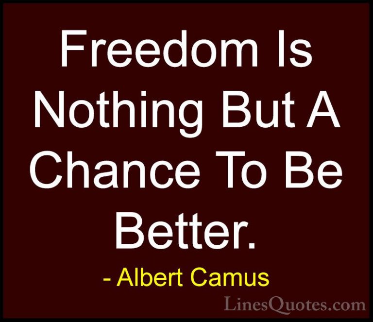Albert Camus Quotes (3) - Freedom Is Nothing But A Chance To Be B... - QuotesFreedom Is Nothing But A Chance To Be Better.