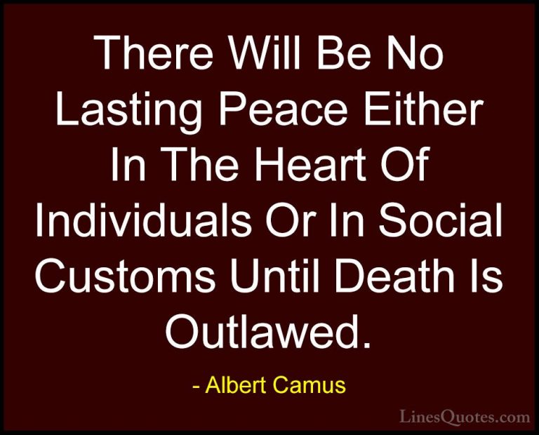 Albert Camus Quotes (31) - There Will Be No Lasting Peace Either ... - QuotesThere Will Be No Lasting Peace Either In The Heart Of Individuals Or In Social Customs Until Death Is Outlawed.