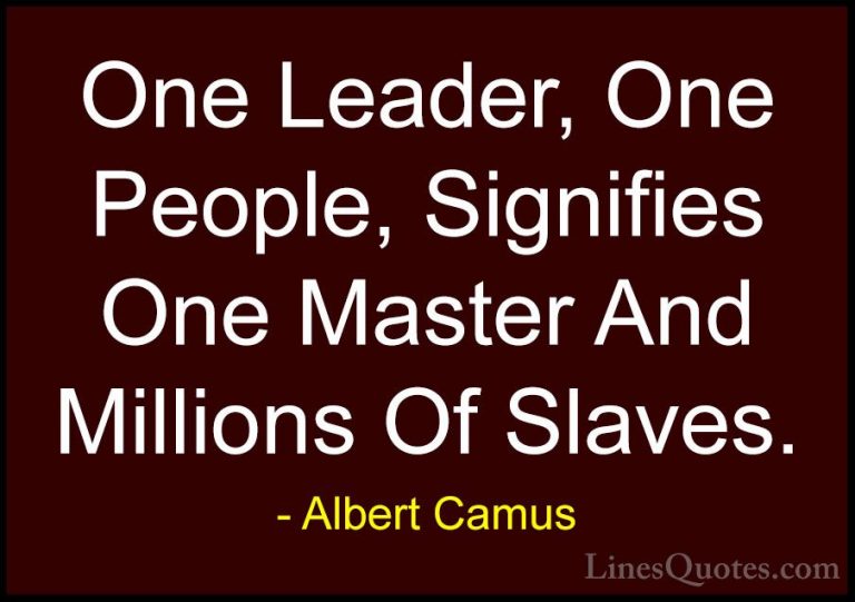 Albert Camus Quotes (42) - One Leader, One People, Signifies One ... - QuotesOne Leader, One People, Signifies One Master And Millions Of Slaves.