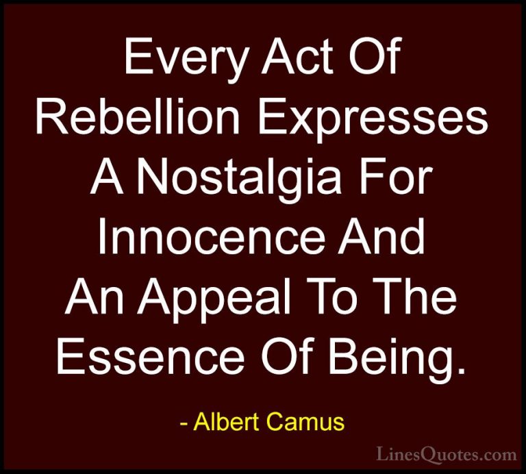 Albert Camus Quotes (48) - Every Act Of Rebellion Expresses A Nos... - QuotesEvery Act Of Rebellion Expresses A Nostalgia For Innocence And An Appeal To The Essence Of Being.