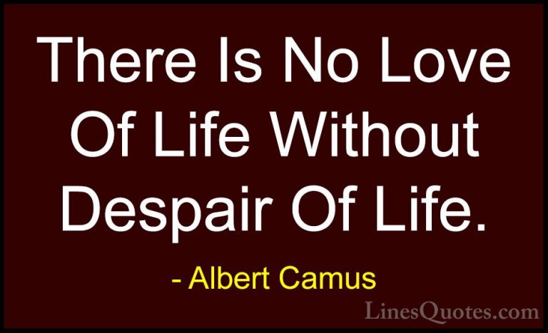Albert Camus Quotes (49) - There Is No Love Of Life Without Despa... - QuotesThere Is No Love Of Life Without Despair Of Life.