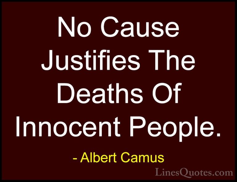 Albert Camus Quotes (53) - No Cause Justifies The Deaths Of Innoc... - QuotesNo Cause Justifies The Deaths Of Innocent People.