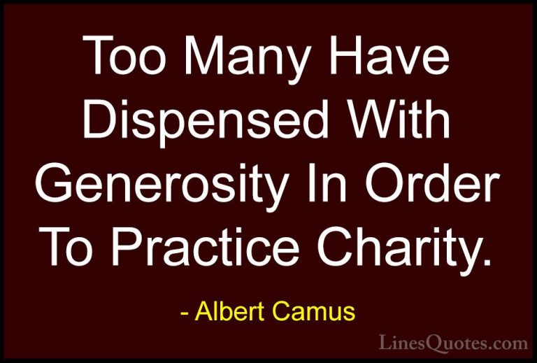 Albert Camus Quotes (68) - Too Many Have Dispensed With Generosit... - QuotesToo Many Have Dispensed With Generosity In Order To Practice Charity.